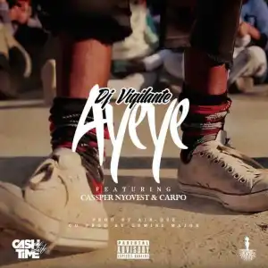 DJ Vigilante - Ayeye (ft. Cassper Nyovest)